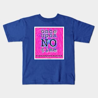 Once Upon NO Time Kids T-Shirt